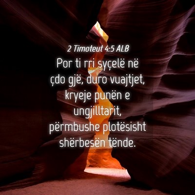 Picture 04 - 2 Timoteut 4:5 ALB - Por ti rri syçelë në çdo gjë, duro vuajtjet, - Bible Verse Picture