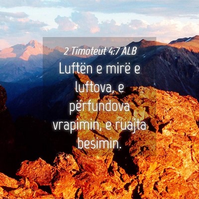 Picture 04 - 2 Timoteut 4:7 ALB - Luftën e mirë e luftova, e përfundova - Bible Verse Picture