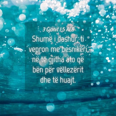 Picture 04 - 3 Gjonit 1:5 ALB - Shumë i dashur, ti vepron me besnikëri në të - Bible Verse Picture