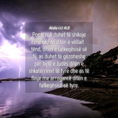 Picture 04 - Abdia 1:12 ALB - Por ti nuk duhet të shikoje me gëzim ditën e - Bible Verse Picture