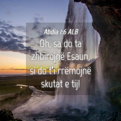 Picture 04 - Abdia 1:6 ALB - Oh, sa do ta zhbirojnë Esaun, si do t’i - Bible Verse Picture