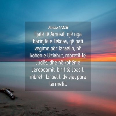 Picture 04 - Amosi 1:1 ALB - Fjalë të Amosit, një nga barinjtë e Tekoas, - Bible Verse Picture