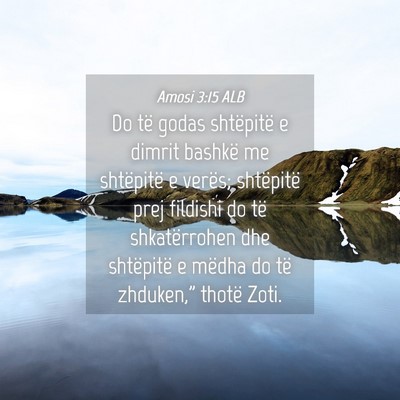Picture 04 - Amosi 3:15 ALB - Do të godas shtëpitë e dimrit bashkë me - Bible Verse Picture