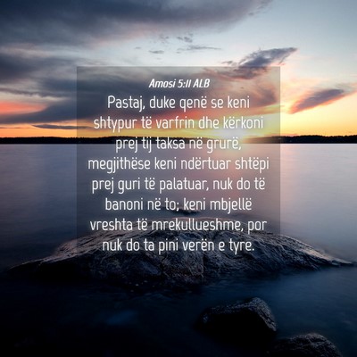 Picture 04 - Amosi 5:11 ALB - Pastaj, duke qenë se keni shtypur të varfrin - Bible Verse Picture