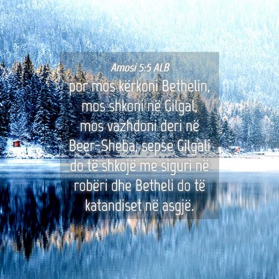Picture 04 - Amosi 5:5 ALB - por mos kërkoni Bethelin, mos shkoni në Gilgal, - Bible Verse Picture
