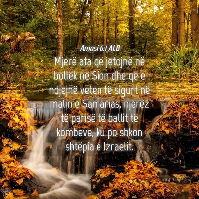 Picture 04 - Amosi 6:1 ALB - Mjerë ata që jetojnë në bollëk në Sion dhe - Bible Verse Picture