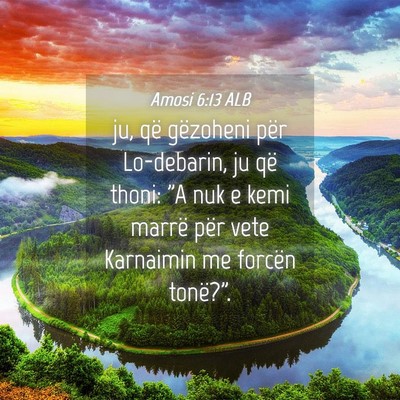 Picture 04 - Amosi 6:13 ALB - ju, që gëzoheni për Lo-debarin, ju që thoni: - Bible Verse Picture