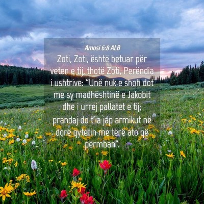 Picture 04 - Amosi 6:8 ALB - Zoti, Zoti, është betuar për veten e tij, - Bible Verse Picture