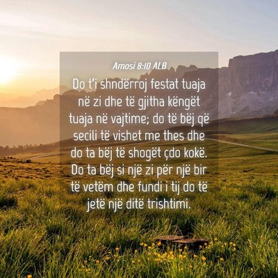 Picture 04 - Amosi 8:10 ALB - Do t’i shndërroj festat tuaja në zi dhe të - Bible Verse Picture