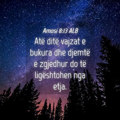 Picture 04 - Amosi 8:13 ALB - Atë ditë vajzat e bukura dhe djemtë e zgjedhur - Bible Verse Picture