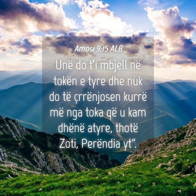 Picture 04 - Amosi 9:15 ALB - Unë do t’i mbjell në tokën e tyre dhe nuk do - Bible Verse Picture