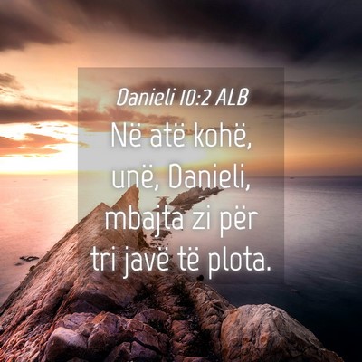 Picture 04 - Danieli 10:2 ALB - Në atë kohë, unë, Danieli, mbajta zi për tri - Bible Verse Picture