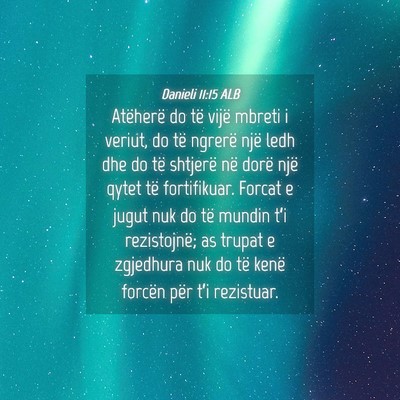 Picture 04 - Danieli 11:15 ALB - Atëherë do të vijë mbreti i veriut, do të - Bible Verse Picture