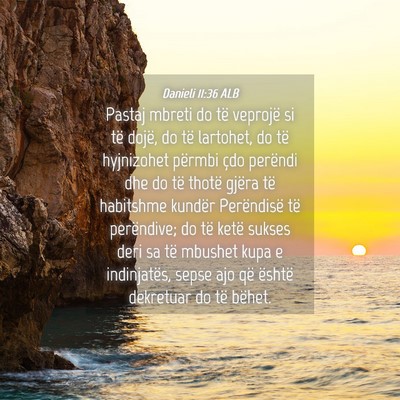 Picture 04 - Danieli 11:36 ALB - Pastaj mbreti do të veprojë si të dojë, do - Bible Verse Picture