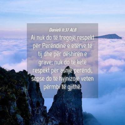 Picture 04 - Danieli 11:37 ALB - Ai nuk do të tregojë respekt për Perëndinë e - Bible Verse Picture