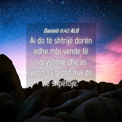 Picture 04 - Danieli 11:42 ALB - Ai do të shtrijë dorën edhe mbi vende të - Bible Verse Picture