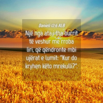 Picture 04 - Danieli 12:6 ALB - Një nga ata i tha burrit të veshur me rroba - Bible Verse Picture