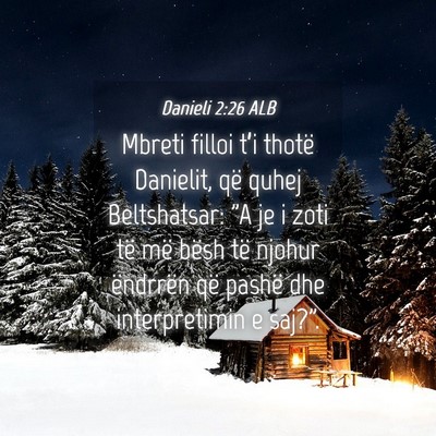Picture 04 - Danieli 2:26 ALB - Mbreti filloi t’i thotë Danielit, që quhej - Bible Verse Picture
