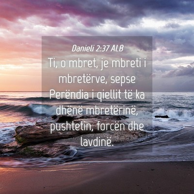 Picture 04 - Danieli 2:37 ALB - Ti, o mbret, je mbreti i mbretërve, sepse - Bible Verse Picture