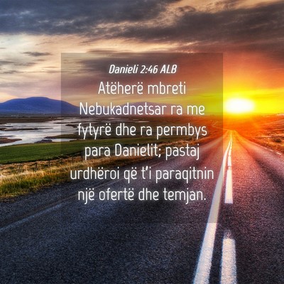 Picture 04 - Danieli 2:46 ALB - Atëherë mbreti Nebukadnetsar ra me fytyrë dhe - Bible Verse Picture