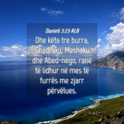 Picture 04 - Danieli 3:23 ALB - Dhe këta tre burra, Shadraku, Meshaku dhe - Bible Verse Picture