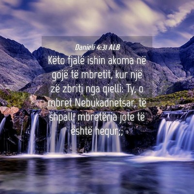 Picture 04 - Danieli 4:31 ALB - Këto fjalë ishin akoma në gojë të mbretit, - Bible Verse Picture