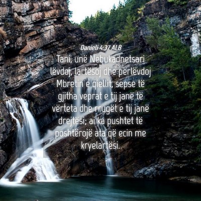 Picture 04 - Danieli 4:37 ALB - Tani, unë Nebukadnetsari lëvdoj, lartësoj dhe - Bible Verse Picture