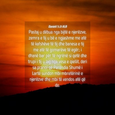 Picture 04 - Danieli 5:21 ALB - Pastaj u dëbua nga bijtë e njerëzve, zemra e - Bible Verse Picture