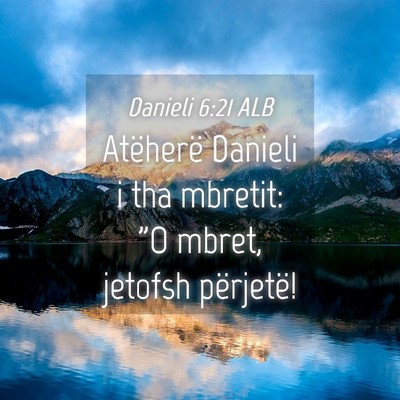 Picture 04 - Danieli 6:21 ALB - Atëherë Danieli i tha mbretit: 