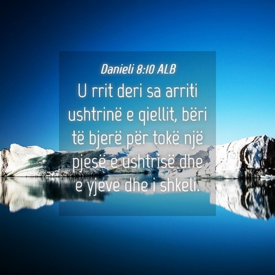 Picture 04 - Danieli 8:10 ALB - U rrit deri sa arriti ushtrinë e qiellit, bëri - Bible Verse Picture