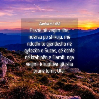 Picture 04 - Danieli 8:2 ALB - Pashë në vegim dhe, ndërsa po shikoja, më - Bible Verse Picture
