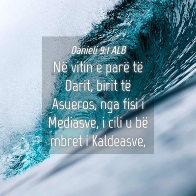 Picture 04 - Danieli 9:1 ALB - Në vitin e parë të Darit, birit të Asueros, - Bible Verse Picture