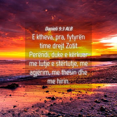 Picture 04 - Danieli 9:3 ALB - E ktheva, pra, fytyrën time drejt Zotit - Bible Verse Picture