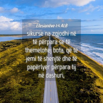 Picture 04 - Efesianëve 1:4 ALB - sikurse na zgjodhi në të përpara se të - Bible Verse Picture