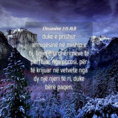 Picture 04 - Efesianëve 2:15 ALB - duke e prishur armiqësinë në mishin e tij, - Bible Verse Picture