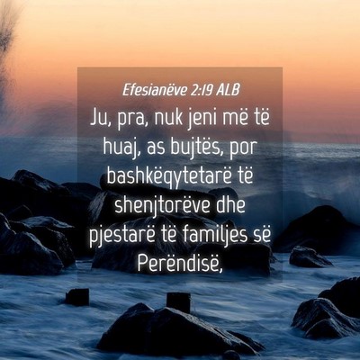 Picture 04 - Efesianëve 2:19 ALB - Ju, pra, nuk jeni më të huaj, as bujtës, por - Bible Verse Picture