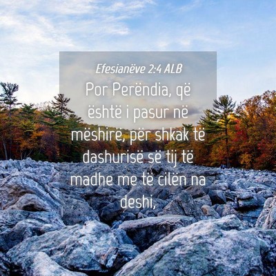 Picture 04 - Efesianëve 2:4 ALB - Por Perëndia, që është i pasur në mëshirë, - Bible Verse Picture