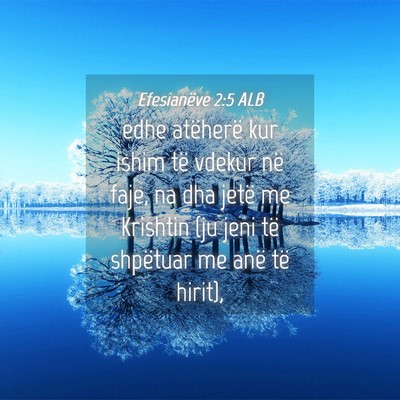 Picture 04 - Efesianëve 2:5 ALB - edhe atëherë kur ishim të vdekur në faje, na - Bible Verse Picture