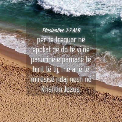 Picture 04 - Efesianëve 2:7 ALB - për të treguar në epokat që do të vijnë - Bible Verse Picture