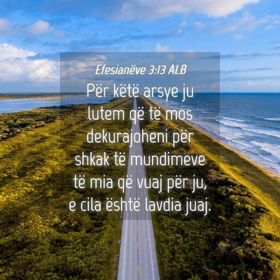 Picture 04 - Efesianëve 3:13 ALB - Për këtë arsye ju lutem që të mos - Bible Verse Picture