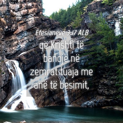 Picture 04 - Efesianëve 3:17 ALB - që Krishti të banojë në zemrat tuaja me anë - Bible Verse Picture