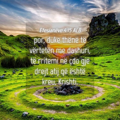 Picture 04 - Efesianëve 4:15 ALB - por, duke thënë të vërtetën me dashuri, të - Bible Verse Picture