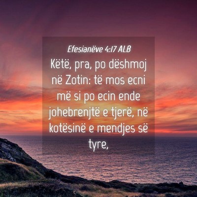 Picture 04 - Efesianëve 4:17 ALB - Këtë, pra, po dëshmoj në Zotin: të mos ecni - Bible Verse Picture