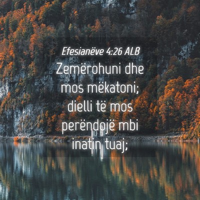 Picture 04 - Efesianëve 4:26 ALB - Zemërohuni dhe mos mëkatoni; dielli të mos - Bible Verse Picture