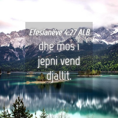 Picture 04 - Efesianëve 4:27 ALB - dhe mos i jepni vend - Bible Verse Picture