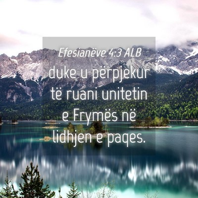 Picture 04 - Efesianëve 4:3 ALB - duke u përpjekur të ruani unitetin e Frymës - Bible Verse Picture