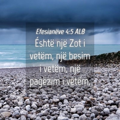 Picture 04 - Efesianëve 4:5 ALB - Éshtë një Zot i vetëm, një besim i vetëm, - Bible Verse Picture
