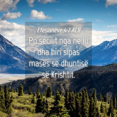 Picture 04 - Efesianëve 4:7 ALB - Po secilit nga ne iu dha hiri sipas masës së - Bible Verse Picture