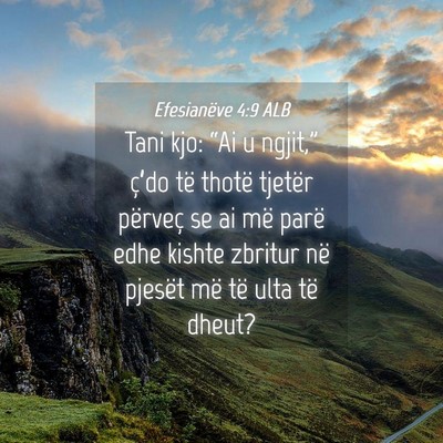 Picture 04 - Efesianëve 4:9 ALB - Tani kjo: “Ai u ngjit,” ç’do të thotë - Bible Verse Picture