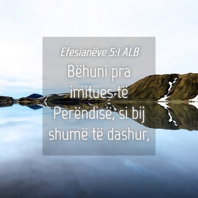 Picture 04 - Efesianëve 5:1 ALB - Bëhuni pra imitues të Perëndisë, si bij - Bible Verse Picture